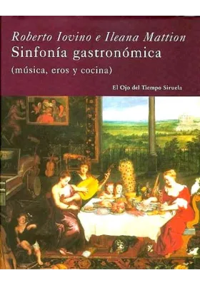 LIBRO.  Sinfonia Gastronomica. ( Música, eros y cocina )Roberto Iovino.  Siruela.  Libreria