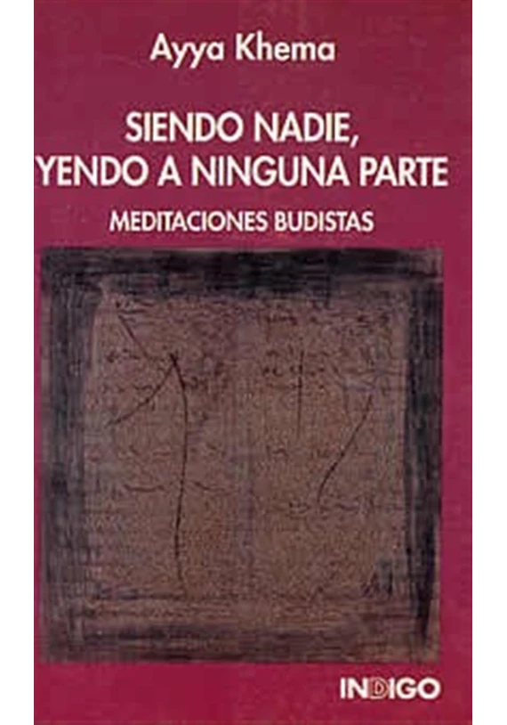 Libro. Siendo nadie, yendo a ninguna parte. Meditaciones budistas. Ayya Khema . Indigo. Librería Iniciática. Libro. Siendo nadie, yendo a ninguna parte. Meditaciones budistas. Ayya Khema . Indigo. Librería Iniciática.