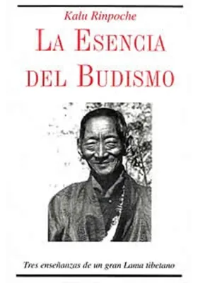 Libro. La Esencia del Budismo. Tres enseñanzas de un gran Lama tibetano. Kalu Rinpoche. Dungkar. Librería Iniciatica