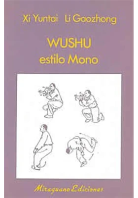 Libro. Wushu estilo Mono. Xi Yuntai Li Goozhong. Miraguano Ediciones. Librería Iniciática