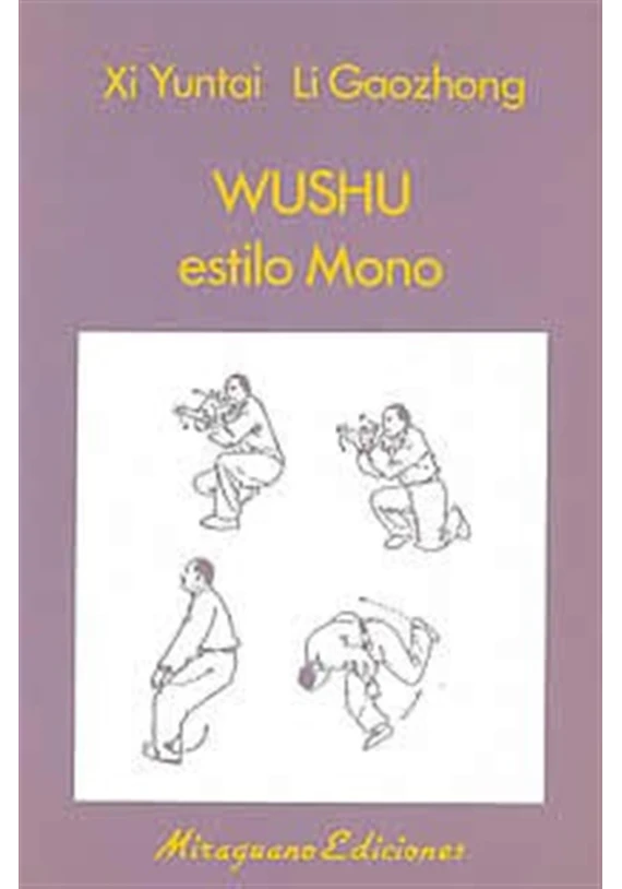 Libro. Wushu estilo Mono. Xi Yuntai Li Goozhong. Miraguano Ediciones. Librería Iniciática