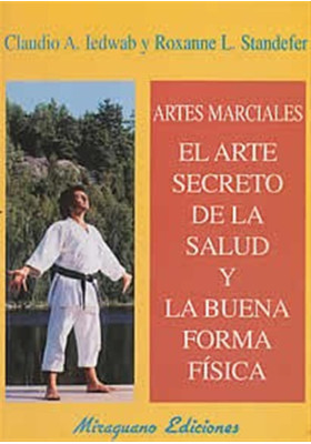 Libro. El arte secreto de la salud y la buena forma física.Claudio A. Iedwab y Roxanne L. Standefer. Miraguano Ediciones