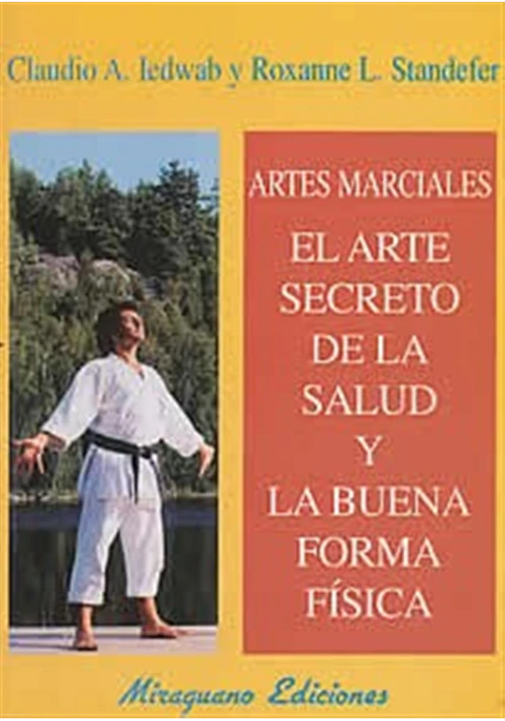 Libro. El arte secreto de la salud y la buena forma física.Claudio A. Iedwab y Roxanne L. Standefer. Miraguano Ediciones