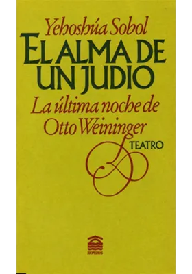 EL ALMA DE UN JUDIO (LA ÚLTIMA NOCHE DE OTTO WEININGER)