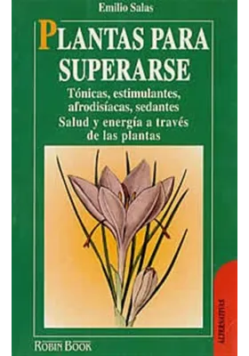 Libro. Plantas para superarse. Tónicas, estimulantes, afrodisiacas, sedantes. Salud y energía a través de las plantas.