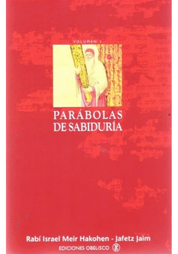 Libro. Parábolas de sabiduría. Volumen I. Rabí Israel Hakohen. Obelisco. Librería Iniciatica Libro. Parábolas de sabiduría. Volumen I. Rabí Israel Hakohen. Obelisco. Librería Iniciatica