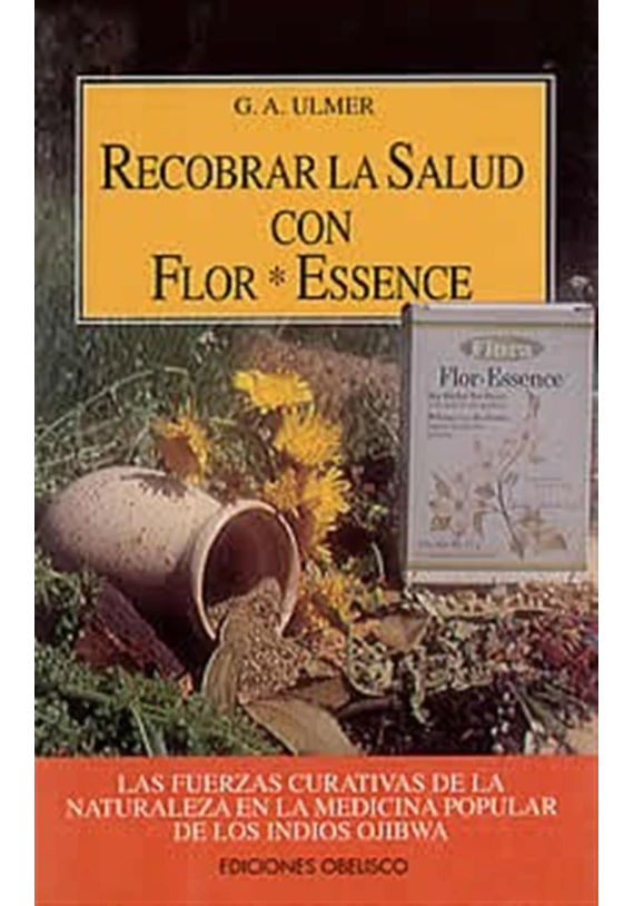 Libro. Recobrar la salud con Flor *Essence. Las fuerzas curativas de la naturaleza en la medican popular de los indios Ojibwa