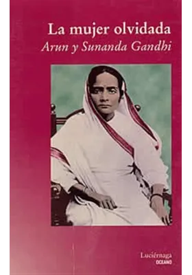 Libro. La mujer olvidada. Arun y Sunanda Gandhi. Luciérnaga. Librería Iniciática