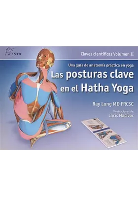 Las posturas clave en el Hatha Yoga- Claves científicas Volumen II
