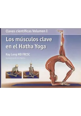 Los músculos clave en el Hatha Yoga -Claves científicas Volumen I