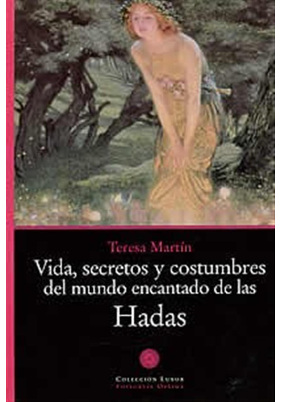 LIBRO. Vida, secretos y costumbres del mundo encantado de las Hadas. Teresa Martin. editorial Optima. librería Iniciatica