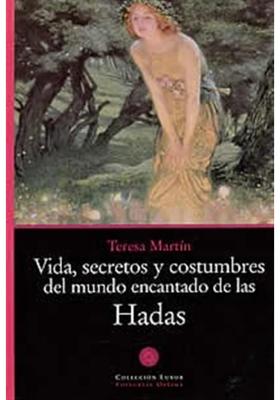 LIBRO. Vida, secretos y costumbres del mundo encantado de las Hadas. Teresa Martin. editorial Optima. librería Iniciatica