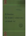 El Hombre De dónde y como vino ¿A dónde va?