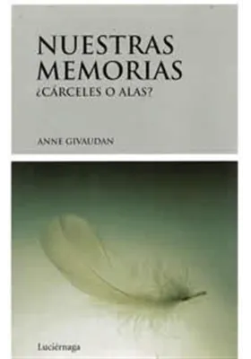 Nuestras memorias ¿Cárceles o alas?