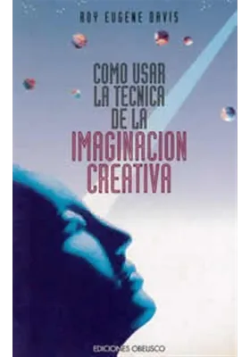 Libro. Cómo usar la técnica de la imaginación creativa. Roy Eugene Davis. obelisco. Librería Iniciática