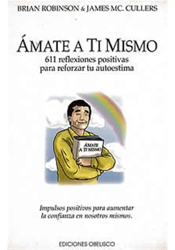 Libro. Ámate a ti mismo. 611 reflexiones positivas para reforzar tu autoestima. Brian Robinson. Obelisco. Librería Iniciática Libro. Ámate a ti mismo. 611 reflexiones positivas para reforzar tu autoestima. Brian Robinson. Obelisco. Librería Iniciática