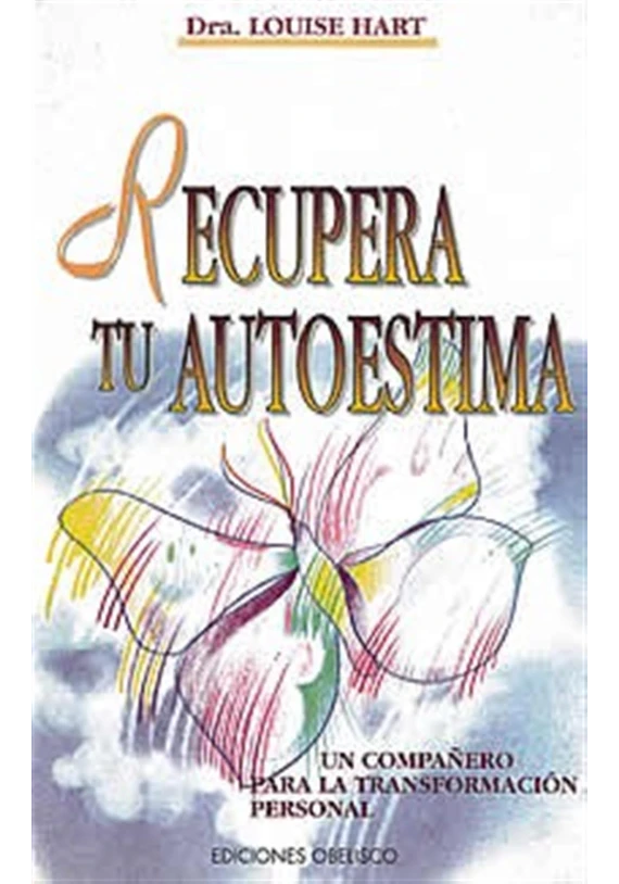 Libro. Recuperar tu autoestima. Un compañero para la transformación personal. Dra. Louise Hart. Obelisco. Librería Iniciática Libro. Recuperar tu autoestima. Un compañero para la transformación personal. Dra. Louise Hart. Obelisco. Librería Iniciática