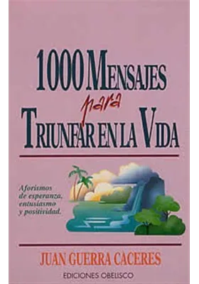 Libro.1000 Mensajes para triunfar en la vida.Aforismos de esperanza.  Juan Guerra Cáceres. Obelisco. Librería Iniciática
