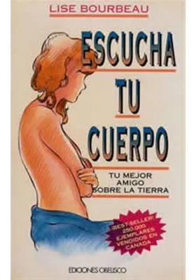 Libro. Escucha tu cuerpo.Tu mejor amigo sobre la tierra. Lise Bourbeau. Obelisco. Librería Iniciática