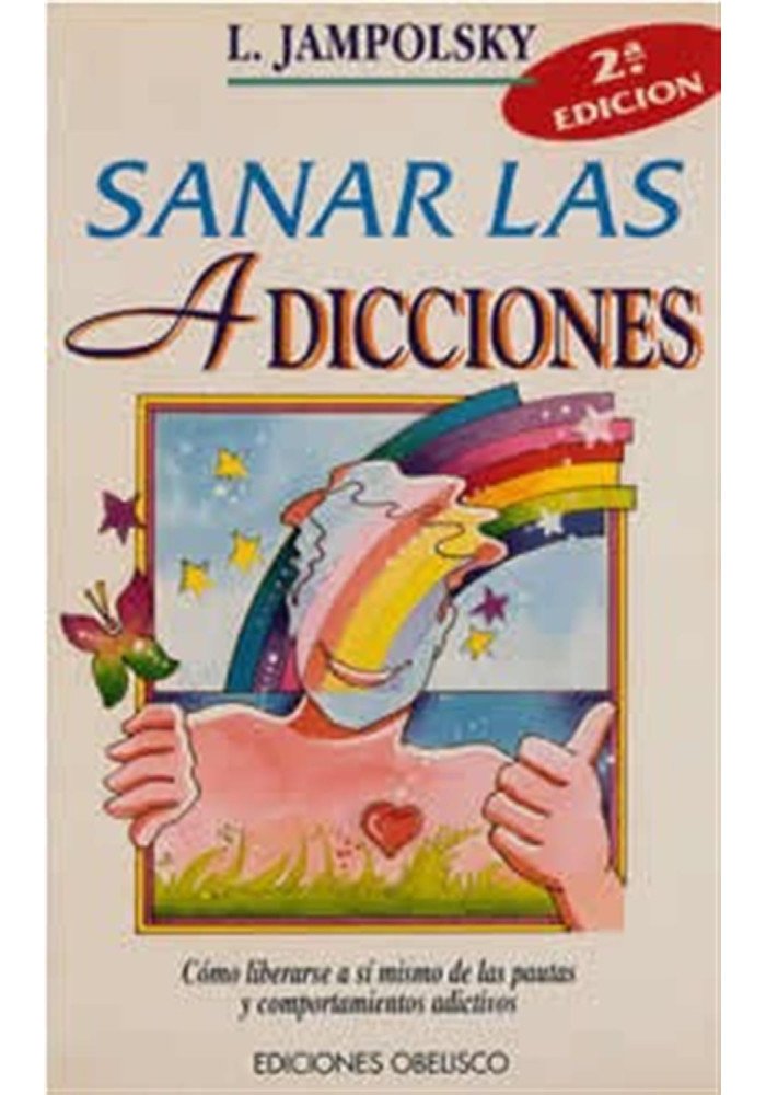 Libro. Sanar las Adicciones.Cómo liberarse a sí mismo de las pautas y comportamientos adictivos.Jampolsky. Obelisco.