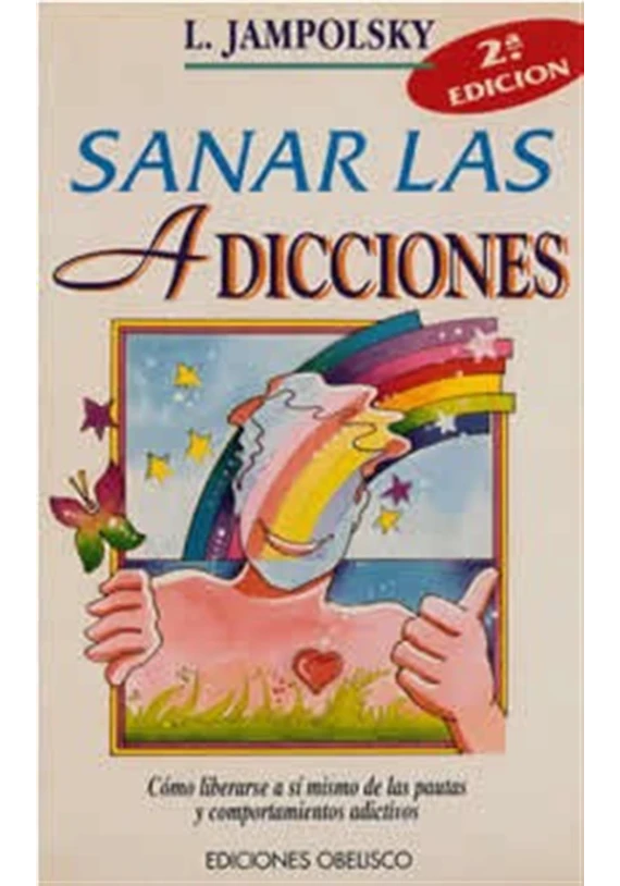 Libro. Sanar las Adicciones.Cómo liberarse a sí mismo de las pautas y comportamientos adictivos.Jampolsky. Obelisco.