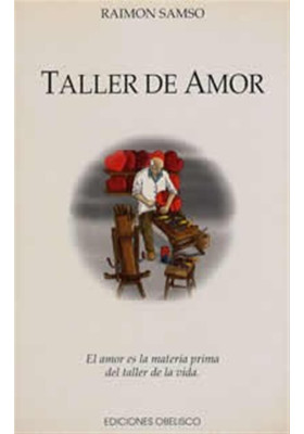 Libro. Taller de Amor. El amor es la materia prima del taller de la vida. Raimon Samson. Obelisco. Librería Iniciática