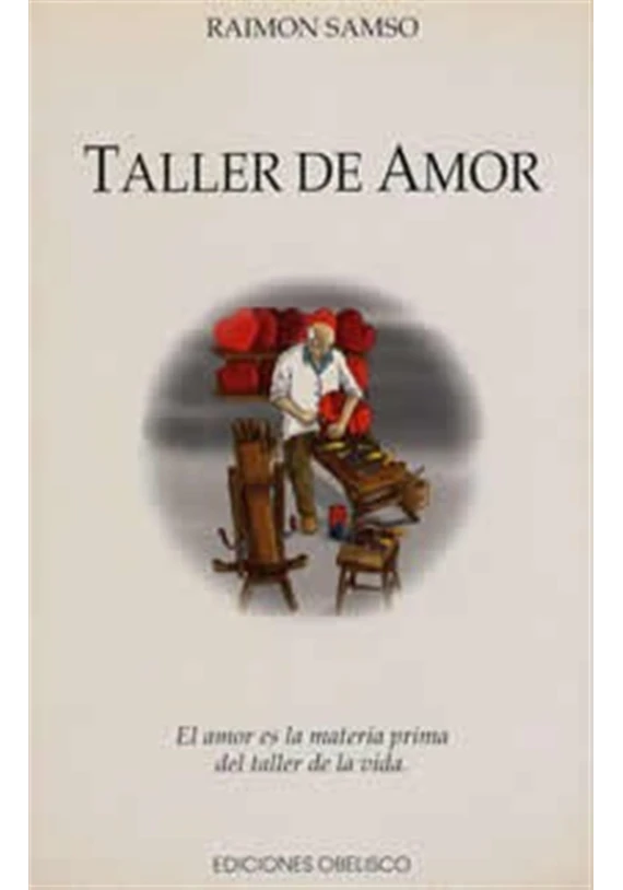 Libro. Taller de Amor. El amor es la materia prima del taller de la vida. Raimon Samson. Obelisco. Librería Iniciática