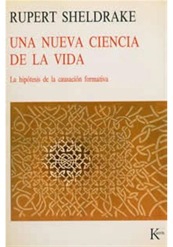 Libro.Una nueva ciencia de la vida- La hipótesis de la causación formativa. Rupert Sheldrake. Kairos. Librería Iniciatica