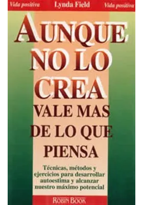 Libro. Aunque no lo crea vale más de lo que piensa. Técnicas y métodos y ejercicios para desarrollar la autoestima y alcanzar