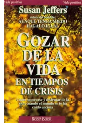 Libro. Gozar de la vida en tiempos de crisis. Cómo superarse y disfrutar de la vida cuando el mundo se te ha caído encima.