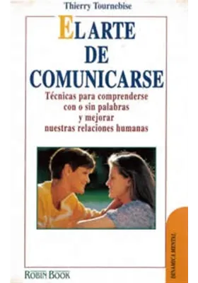 libro. El arte de comunicarse. Técnicas para comprenderse con o sin palabras y  mejorar nuestras relaciones humanas. Tournebise