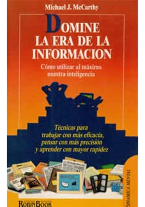 Libro.Domine la era de la información. Cómo utilizar al máximo nuestra inteligencia. Michael McCarthy. Robin Book.