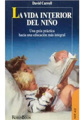 Libro. La vida interior del niño. Una Guía práctica hacia una educación integral. David Carroll. Robin Book .
