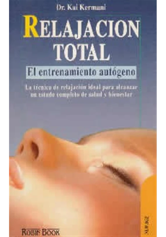 Libro. Relajación total.El entrenamiento autógeno. Kai Kermani. Robin Book Libro. Relajación total.El entrenamiento autógeno. Kai Kermani. Robin Book
