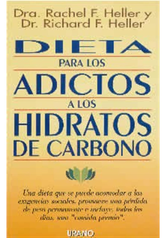 Dieta para loa adictos a los Hidratos de carbono.Rachel F. Heller y Richard F. Heller. Urano. Librería Iniciatica