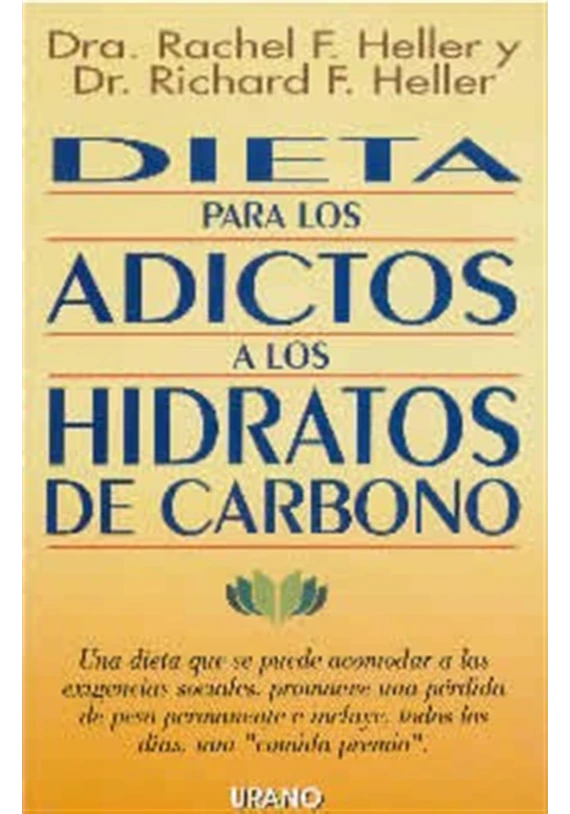 Dieta para loa adictos a los Hidratos de carbono.Rachel F. Heller y Richard F. Heller. Urano. Librería Iniciatica