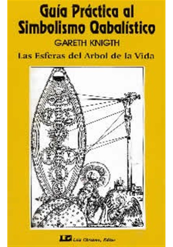 Libro. Guía Práctica al Simbolismo Qabalístico- Las Esferas del Árbol de la Vida. Gareth Knigth. LCE. Librería Iniciática