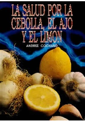 La salud por la cebolla, el ajo y el limón. Andree Cochand. Ultramar editores. Librería Iniciatica