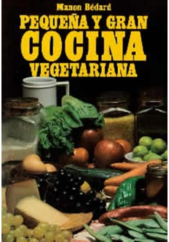 Libro. Pequeña y gran cocina vegetariana. Manon Bédard. Edaf. Librería Iniciática Libro. Pequeña y gran cocina vegetariana. Manon Bédard. Edaf. Librería Iniciática
