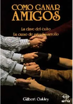 Libro. Cómo ganar amigos. La clave del éxito. Un curso de autodesarrollo. Gilbert Oakkey. Edaf. Librería Iniciática