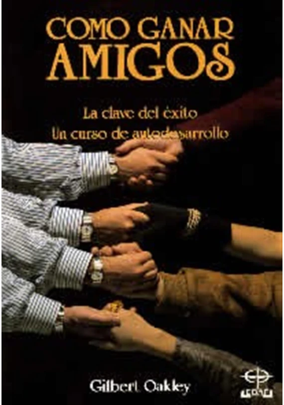 Libro. Cómo ganar amigos. La clave del éxito. Un curso de autodesarrollo. Gilbert Oakkey. Edaf. Librería Iniciática