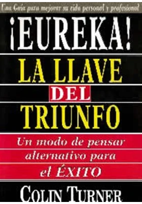 Libro. ¡Eureka! La llave del triunfo. Un modo de pensar alternativo para el éxito. Colin Turner. Edaf. Librería Iniciatica.
