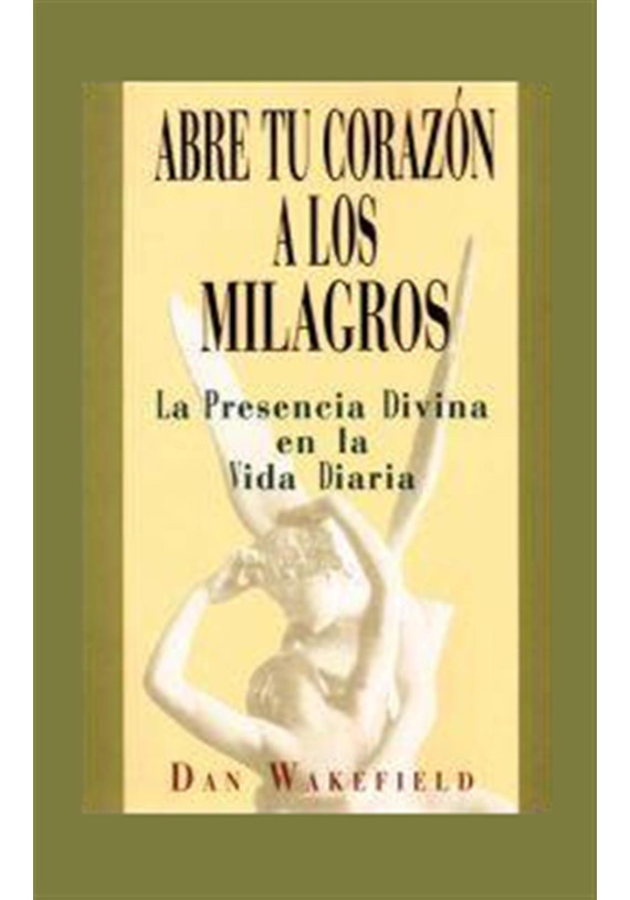Libro. Abre tu corazón a los milagros. La  Presencia Divina en la Vida Diaria. Dan Vakefield. Edaf. Librería Iniciática