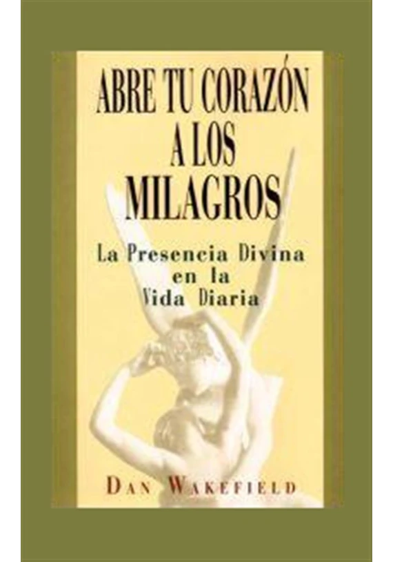 Libro. Abre tu corazón a los milagros. La  Presencia Divina en la Vida Diaria. Dan Vakefield. Edaf. Librería Iniciática