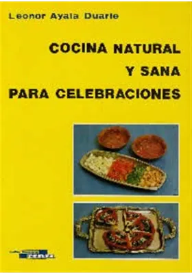 Libro. Cocina natural y sana para celebraciones. Leonor Ayala Duarte. Cedel. Librería iniciática