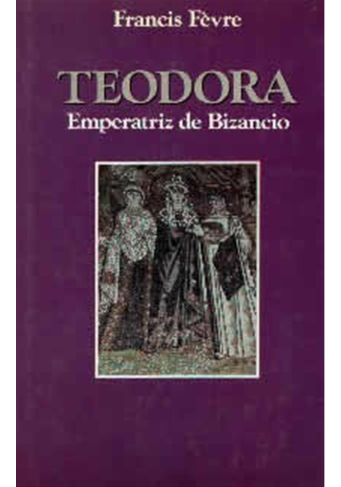 Libro. Teodora- Emperatriz de Bizancio. Francis Fèvre. Edaf. LIbreria Iniciatica