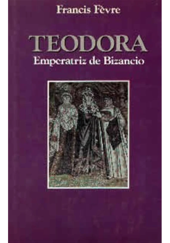 Libro. Teodora- Emperatriz de Bizancio. Francis Fèvre. Edaf. LIbreria Iniciatica
