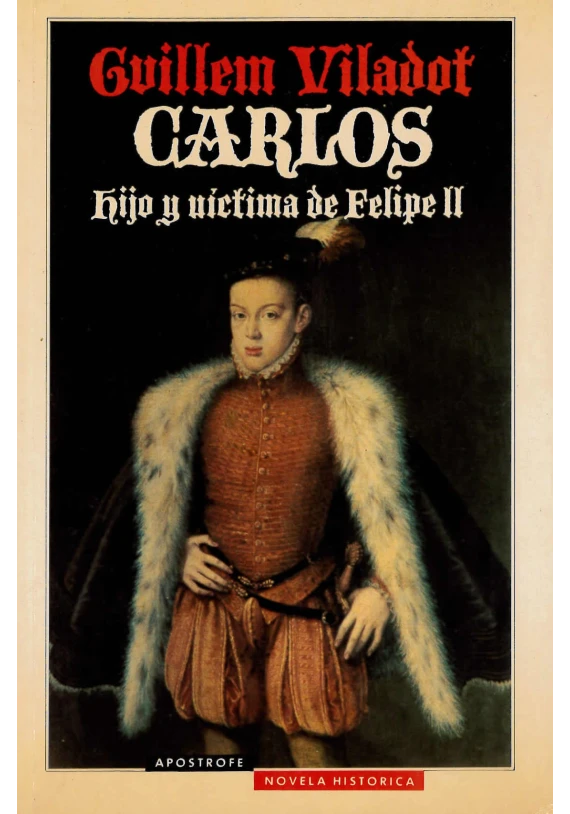 Carlos hijo y víctima de Felipe II