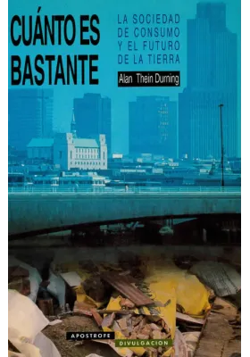 Cuántos es bastante. La sociedad de consumo y el futuro de la tierra. Alan Thein Durning. Apostrofe. Librería Iniciatica