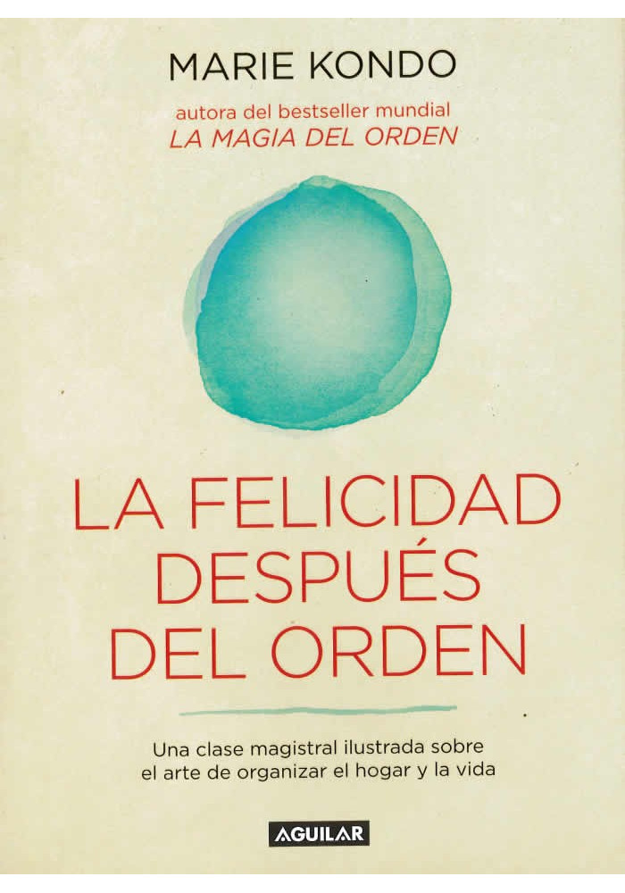 Libro. La Felicidad después del Orden. Una clase magistral ilustrada sobre el arte de organizar el hogar y la vida. M. Kondon